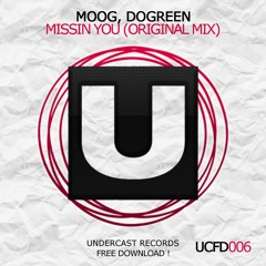 UCFD006: MOOG & Dogreen - Missin You [UNDERCAST RECORDS]