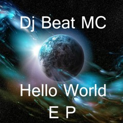 Dj Beat MC - Hello World [Hello World EP Out Now!]