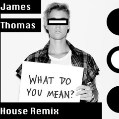 What Do You Mean (James Thomas House Bootleg)