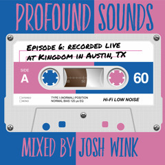 Profound Sounds Episode 6 - Live From Kingdom (Austin, TX)