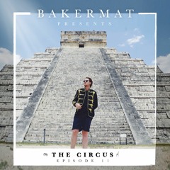 Bakermat presents The Circus #011