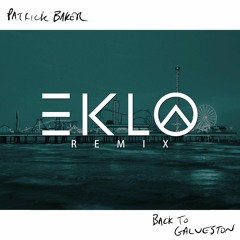 Patrick Baker - Back To Galveston (Eklo Remix) [Exclusive]