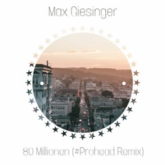 Max Giesinger - 80 Millionen (#Prohead Remix)