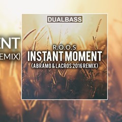 R.O.O.S. - Instant Moments (ABRAMO & LACROS 2016 Remix)