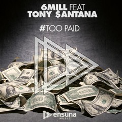 6Mill  Feat.Tony $antana - Too Paid (OUT NOW)