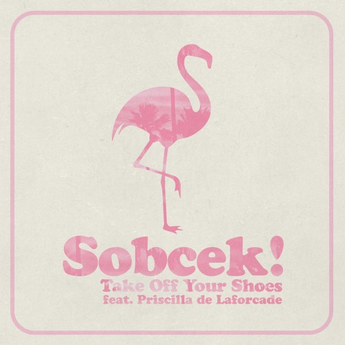 Sobcek - Take Off Your Shoes (Feat. Priscilla de Laforcade)
