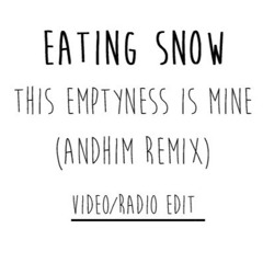 Eating Snow - This Emptyness Is Mine (andhim remix) (Video Edit)
