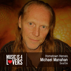 Hometown Heroes: Michael Manahan from Seattle [Musicis4Lovers.com]