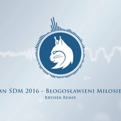 Hymn ŚDM 2016 - Błogosławieni Miłosierni (Krysiek Remix) [Blessed are the merciful]