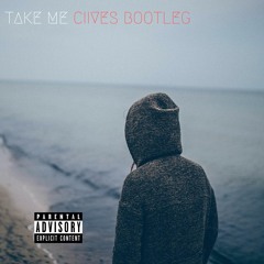 Take Me (Ciives Bootleg)