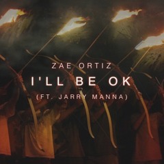I'LL BE OK | By Zae Ortiz (feat. Jarry Manna) [Prod. By Dre Knowss]