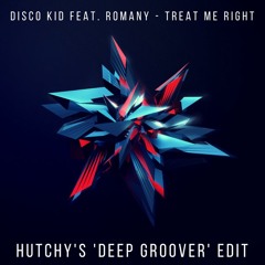 Disco Kid Feat. Romany - Treat Me Right (Hutchy's 'Deep Groover' Edit) [Free Download]