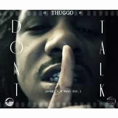 THUGGO - DONT TALK (prod. 4'Real Ent)