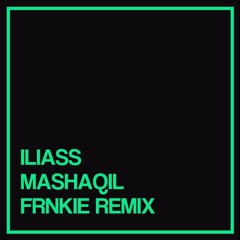 ILIASS - MASHAQIL (FRNKIE REMIX) [BUY = DOWNLOAD]