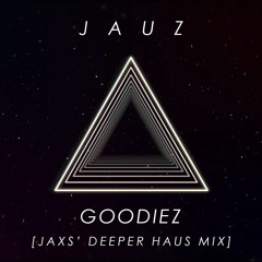 Jauz - Goodiez [JaxS' Deeper Haus Mix]