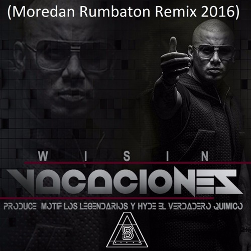Stream Wisin - Vacaciones (Moredan Rumbaton Remix 2016) by Moredan | Listen  online for free on SoundCloud