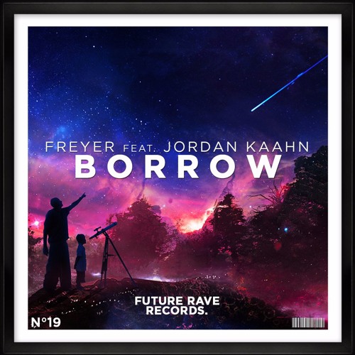 FREYER feat. Jordan Kaahn - Borrow (OUT NOW) [PREMIERED BY NICKY ROMERO]