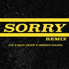 Sorry Remix - G2G & Macc Grace Ft Derrius Wilson