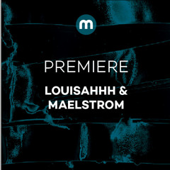 Premiere: Louisahhh & Maelstrom 'Listen (Be Patient)'