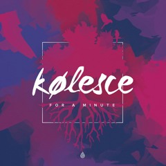 Kølesce - For A Minute