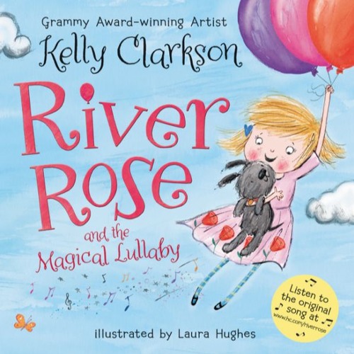 Stream River Rose Lullaby by Kelly Clarkson by Harperchildrens Listen