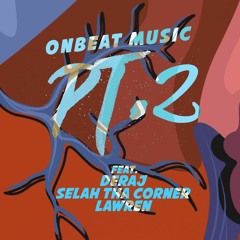 PT. 2  feat. Deraj x Selah Tha Corner x Lawren (@OnBeatMusic) FREE DOWNLOAD
