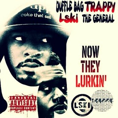 Lski x Duffle Bag Trappy- Now They Lurkin