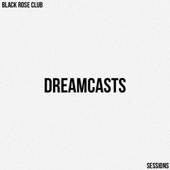 Black Rose Club Sessions: Dreamcasts