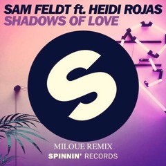 Sam Feldt ft. Heidi Rojas - Shadows of Love (MILOUE Remix)