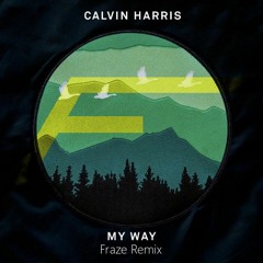 Calvin Harris - My Way (Fraze Remix)