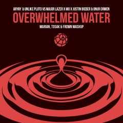Overwhelmed Water (MARIAN, TOSAK & FROWN Mashup)
