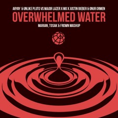 Overwhelmed Water (MARIAN, TOSAK & FROWN Mashup)