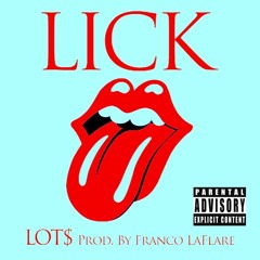 Lot$ (@LotsThaLivest) - Lick (Prod. @FrancoLaFlare)