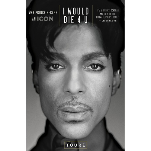 I Would Die 4 U: Why Prince Became an Icon, Written & Narrated by Touré