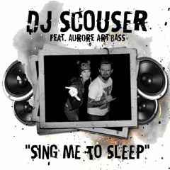 Dj Scouser feat Aurore Artbass - Sing Me To Sleep