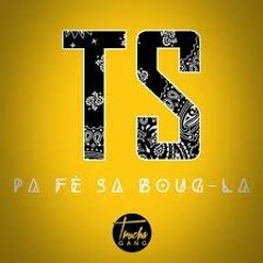 TS - Pa Fè Sa Boug La (Juin 2K15)TruchaGang