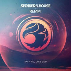 Speaker of the House x REMMI - Awake, Asleep