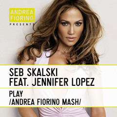 Seb Skalski feat. Jennifer Lopez - Play (Andrea Fiorino Wants To Play With JLo Mash) * FREE DL *