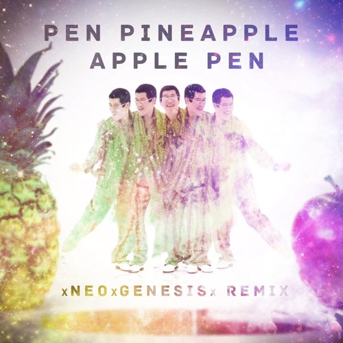 PPAP Pen Pineapple Apple Pen (xNEOxGENESISx Bootleg Electro Remix) by