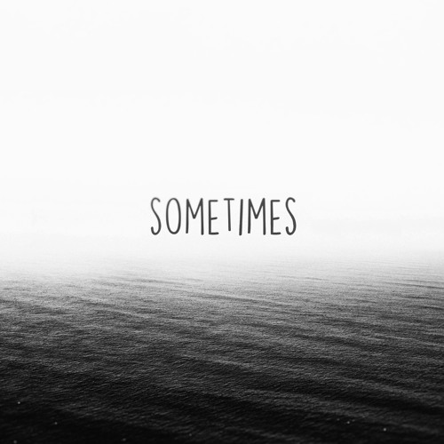Sometimes
