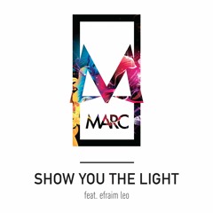 MARC Ft. Efraim Leo - Show You The Light
