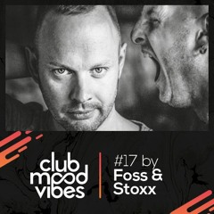 Club Mood Vibes Podcast #17: Foss & Stoxx