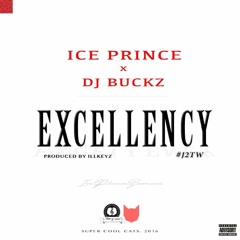 Excellency - Ice Prince ft DJ buckz (Prod. IllKeyz)