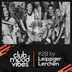Club Mood Vibes Podcast #28: Leipziger Lerchen