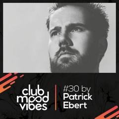 Club Mood Vibes Podcast #30: Patrick Ebert