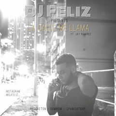 DJ Feliz - La Calle Me Llama - (ft. Jay Ramirez)