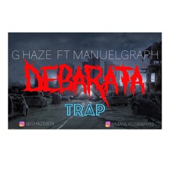 G Haze Ft Manuel Graph -Debarata Trap Version 2016