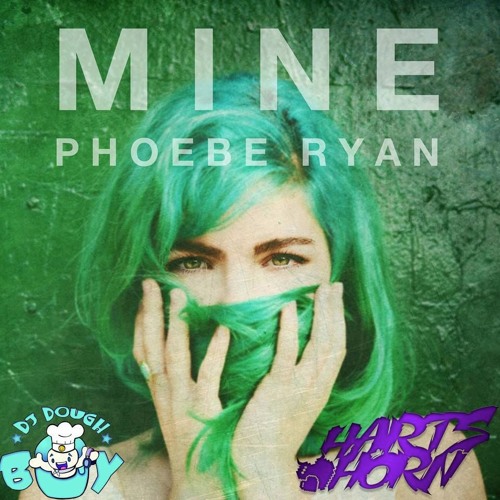 Phoebe Ryan-Mine(Doughboy & Hartshorn remix)