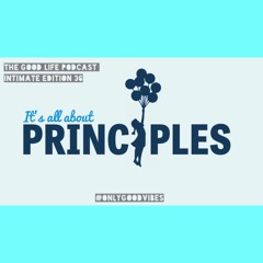 The Good Life Podcast (Intimate Edition 36)