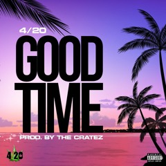 4/20 - Good Time - (Prod. By The Cratez)